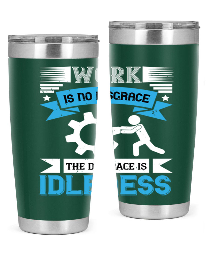 work is no disgrace the disgrace is idleness 17#- labor day- Tumbler
