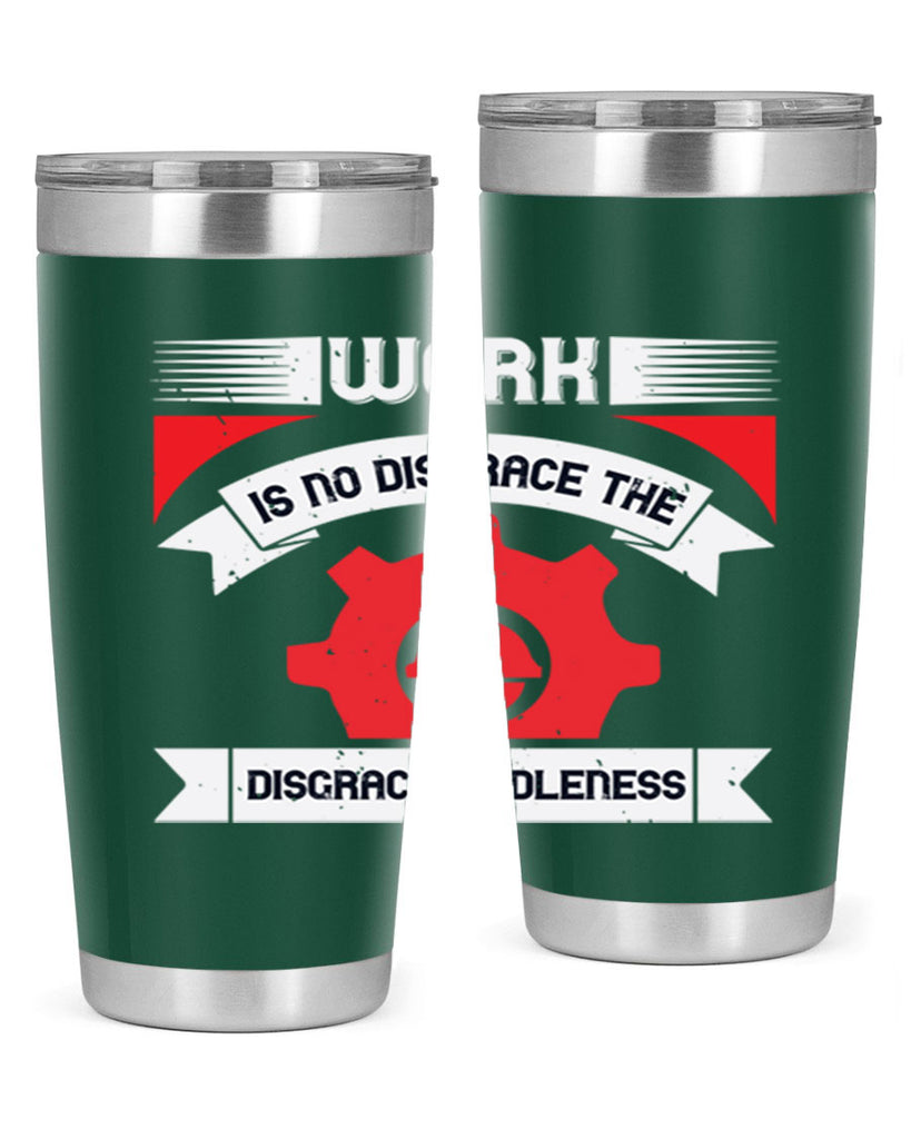 work is no disgrace the disgrace is idleness 5#- labor day- Tumbler