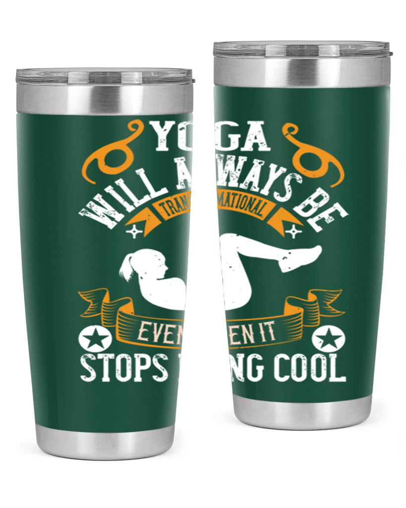 yoga will always be transformational even when it stops being cool 4#- yoga- Tumbler