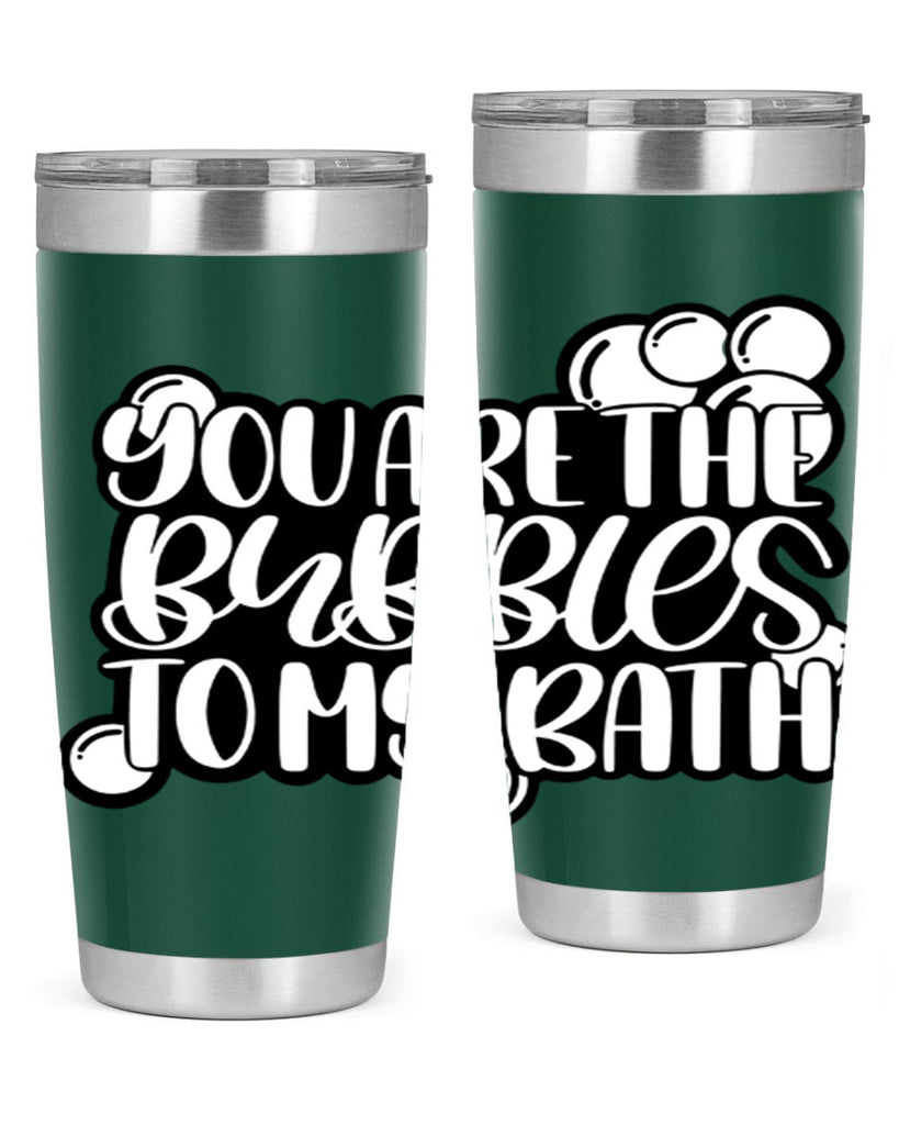 you are the bubbles to my bath 2#- bathroom- Tumbler