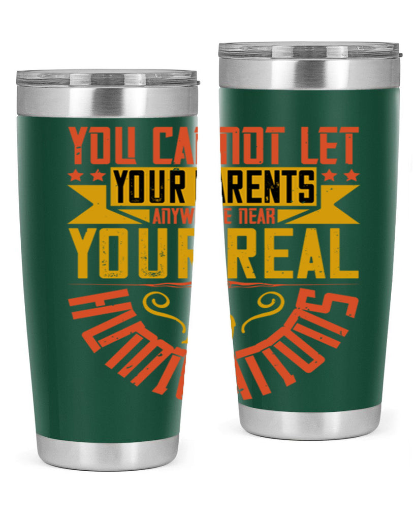 you cannot let your parents anywhere near your real humiliations 7#- Parents Day- Tumbler