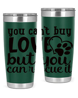 you cant buy love but you can rescue it Style 54#- dog- Tumbler