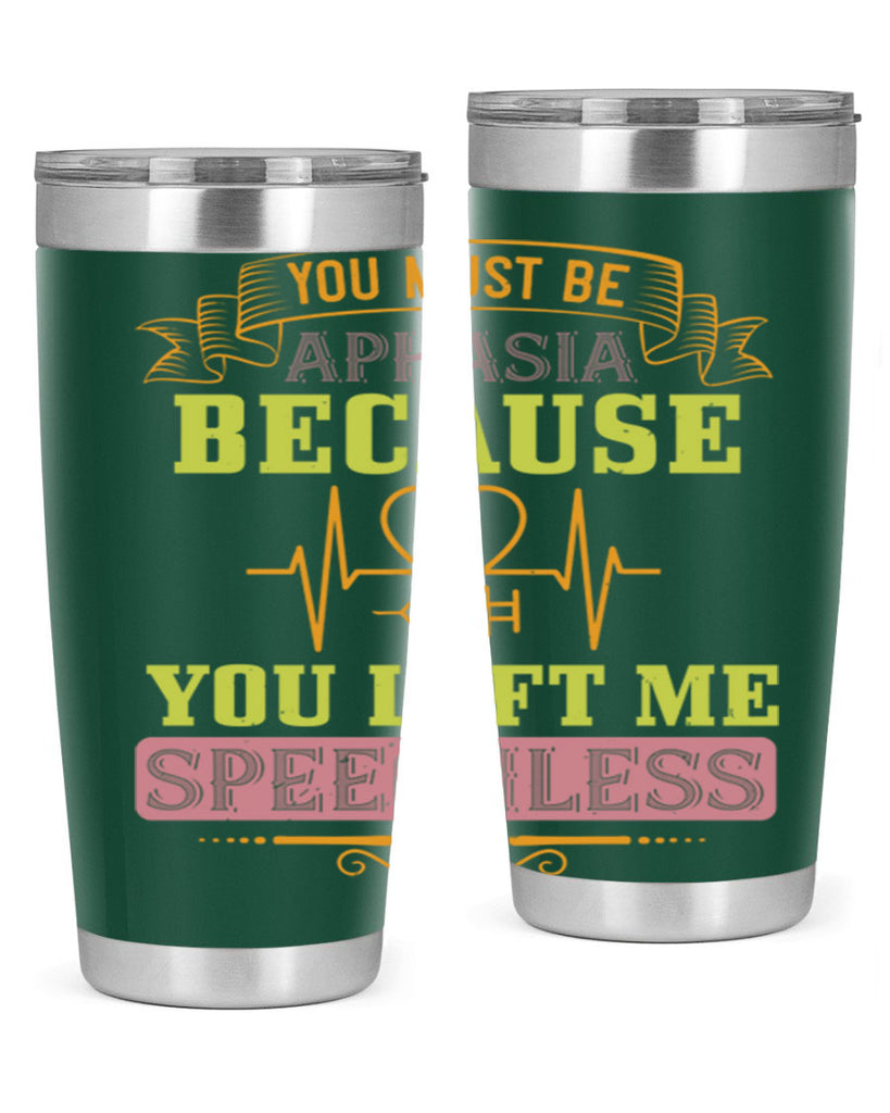 you must be aphasia because you left me speechless Style 7#- medical- tumbler