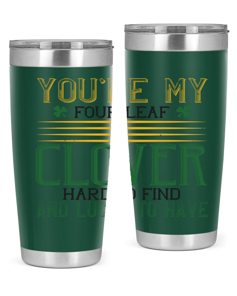you’re my fourleaf clover hard to find and lucky to have Style 1#- St Patricks Day- Tumbler