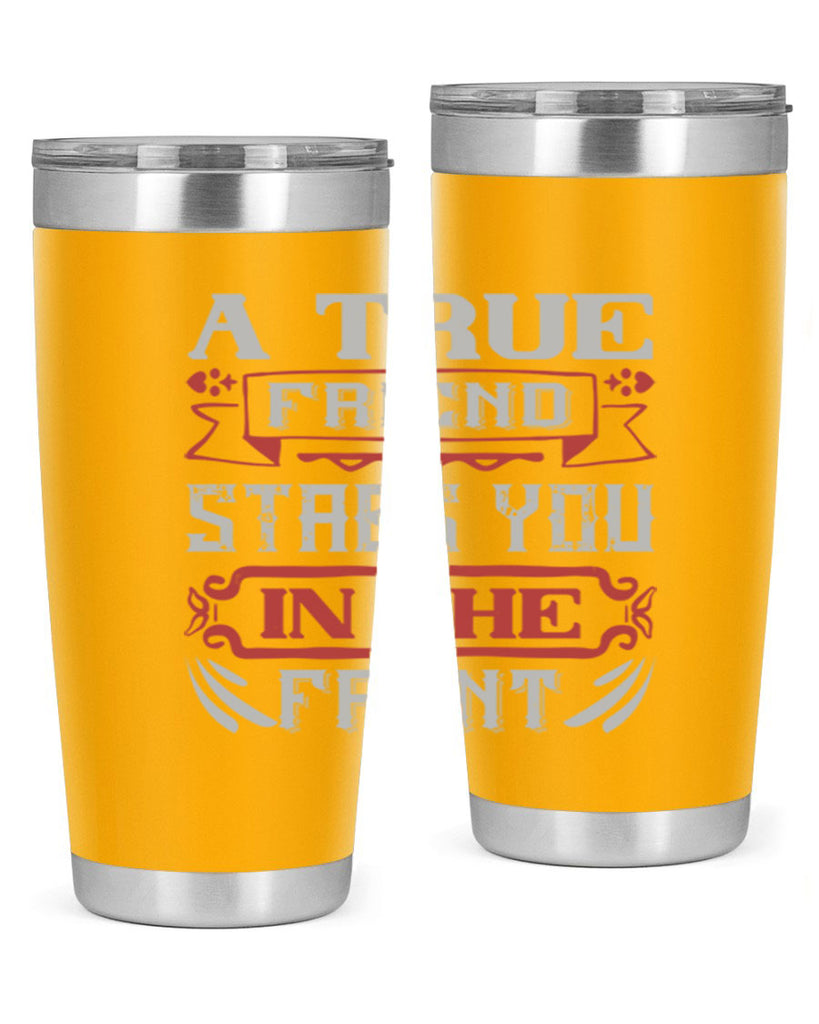 A true friend stabs you in the front Style 109#- Best Friend- Tumbler
