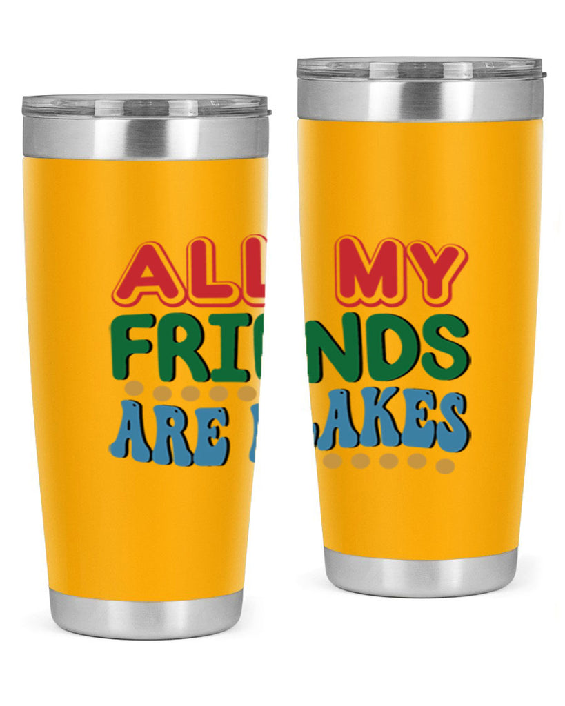 All My Friends Are Flakes 6#- winter- Tumbler