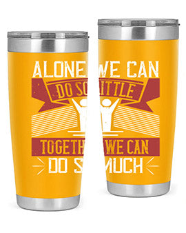 Alone we can do so little together we can do so much Style 37#- volunteer- Tumbler