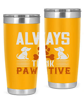 Always Think Pawsitive Style 133#- dog- Tumbler