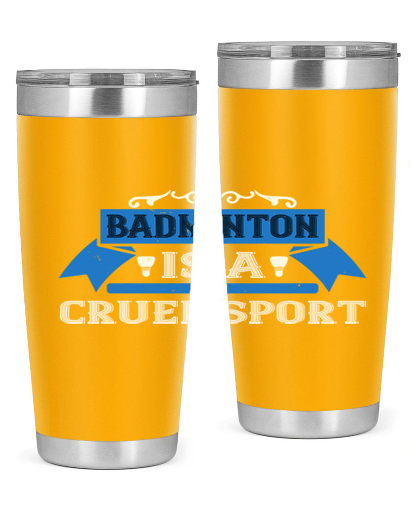 Badminton is a cruel sport 1622#- badminton- Tumbler