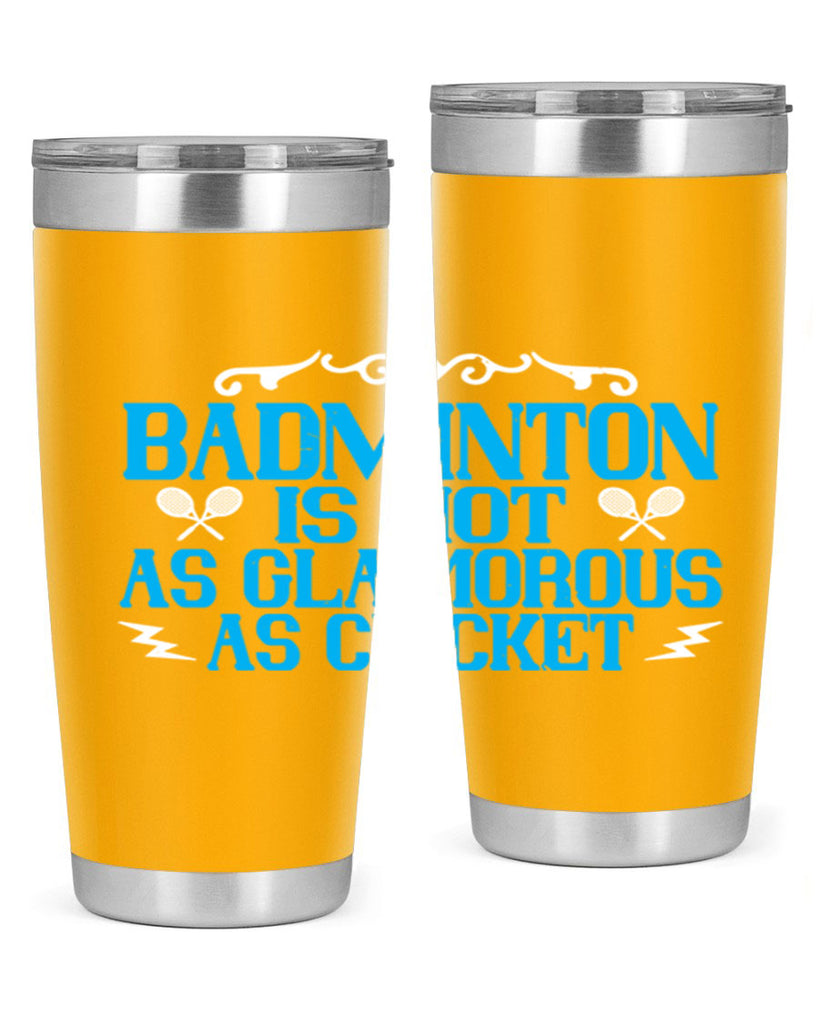Badminton is not as glamorous as cricket 2354#- badminton- Tumbler