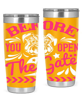 Before You Open The Gate Style 17#- dog- Tumbler
