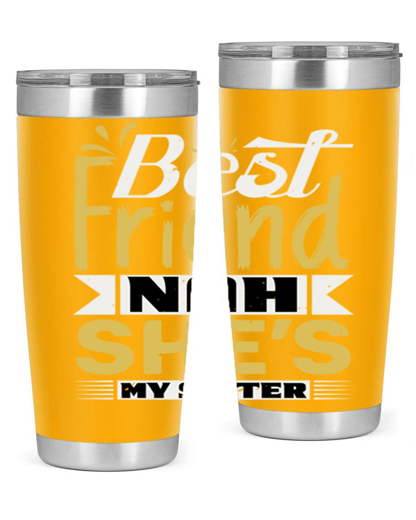Best friend Nah She’s my sister Style 11#- Best Friend- Tumbler