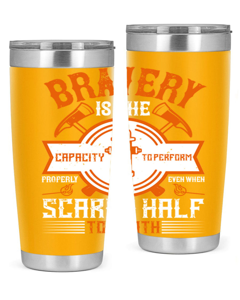 Bravery is the capacity to perform properly even when scared half to death Style 88#- fire fighter- tumbler