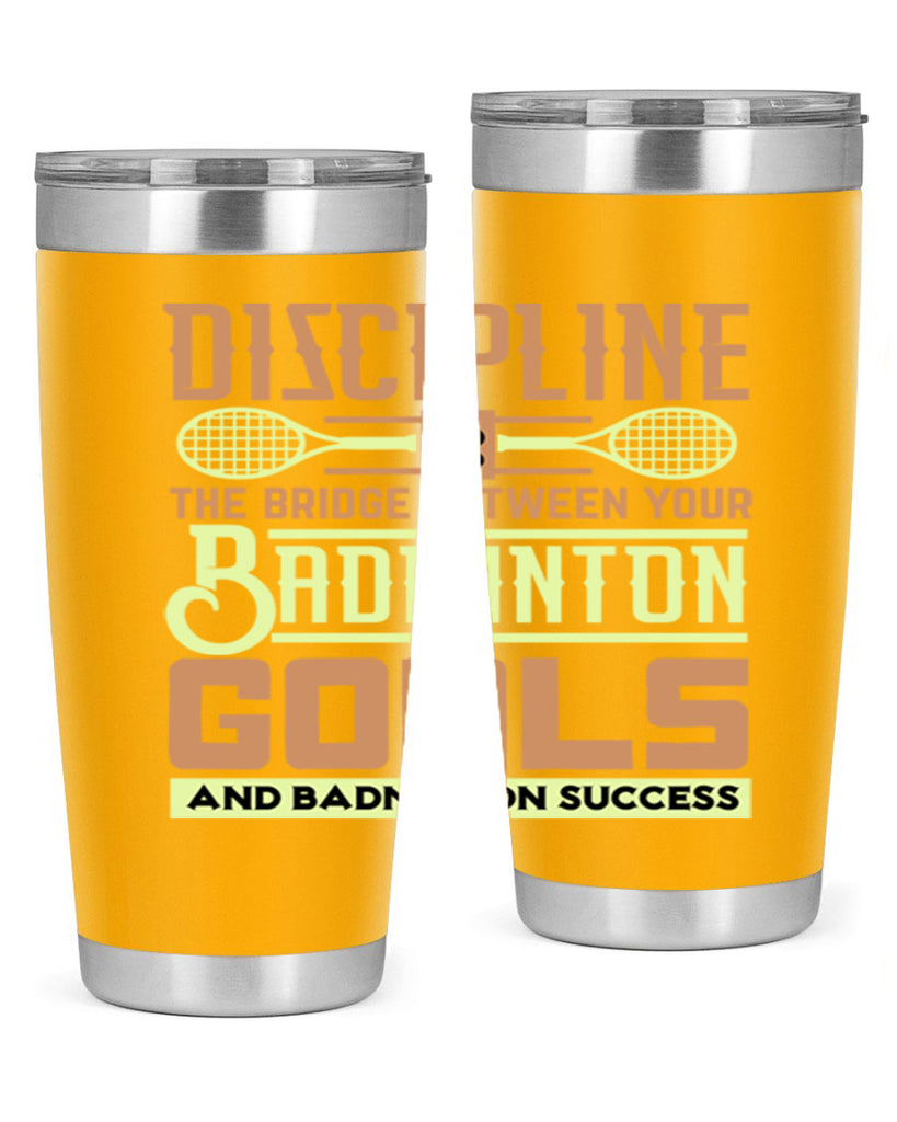 DISCIPLINE is the bridge between your Badminton Goals 1332#- badminton- Tumbler