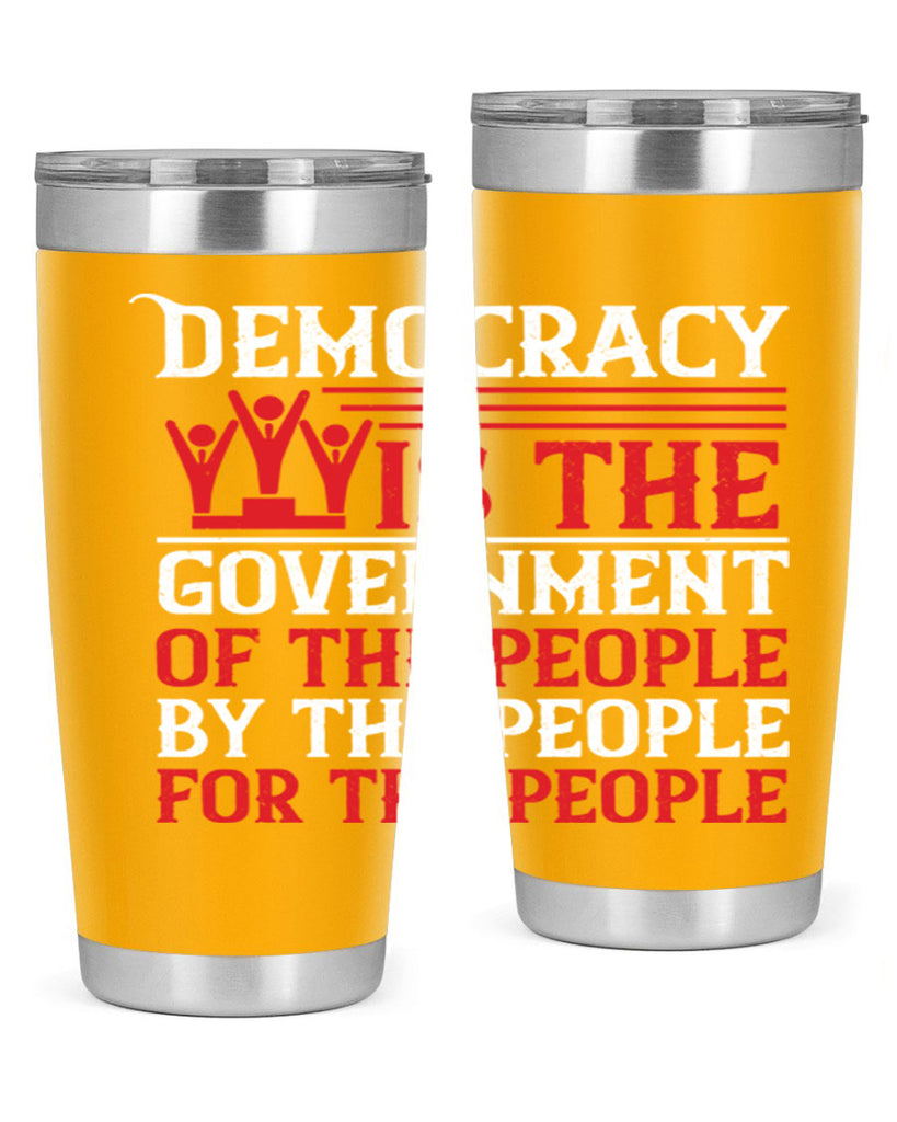 Democracy is the government of the people by the people for the people Style 88#- Fourt Of July- Tumbler