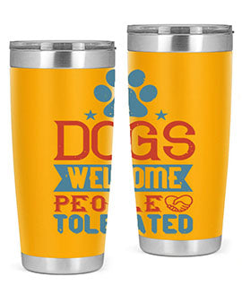 Dogs Welcome People Tolerated Style 208#- dog- Tumbler