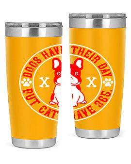Dogs have their day but cats have Style 212#- dog- Tumbler