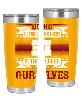 Doing nothing for others is the undoing of ourselves Style 26#- volunteer- Tumbler