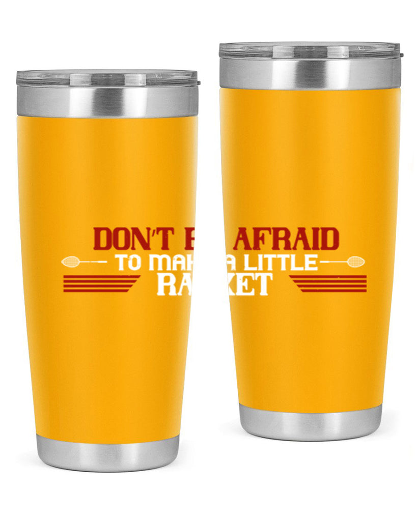 Don’t be afraid to make a little racket 2292#- badminton- Tumbler