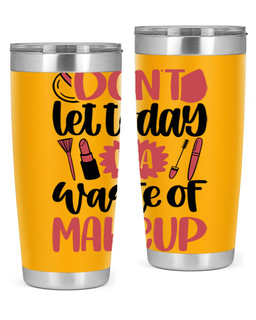 Don∩t Let Today Be A Waste Of Makeup Style 105#- make up- Tumbler