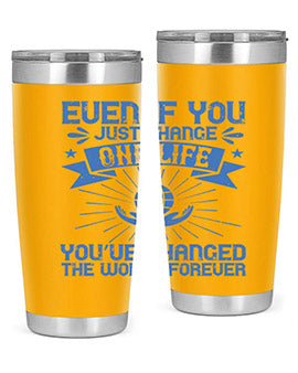 Even if you just change one life you’ve changed the world forever Style 4#- volunteer- Tumbler