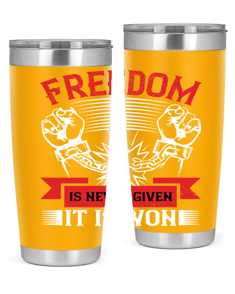 Freedom is never given it is won Style 89#- Fourt Of July- Tumbler