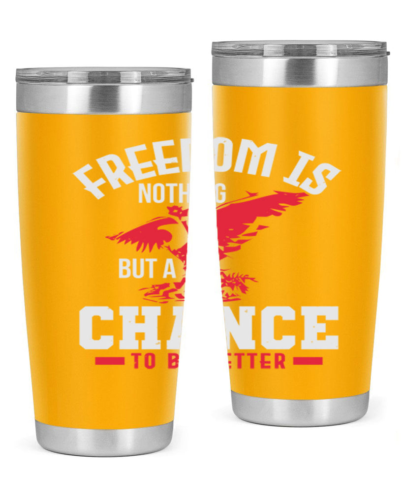 Freedom is nothing but a chance to be Style 83#- Fourt Of July- Tumbler