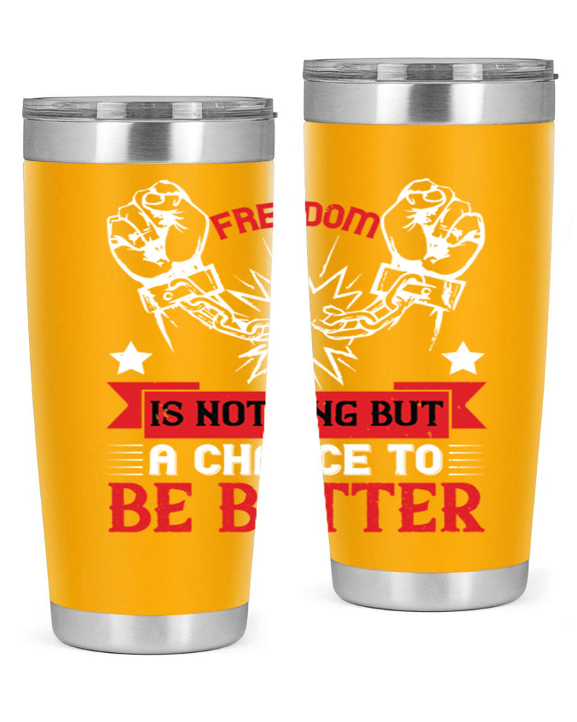 Freedom is nothing but a chance to be better Style 90#- Fourt Of July- Tumbler