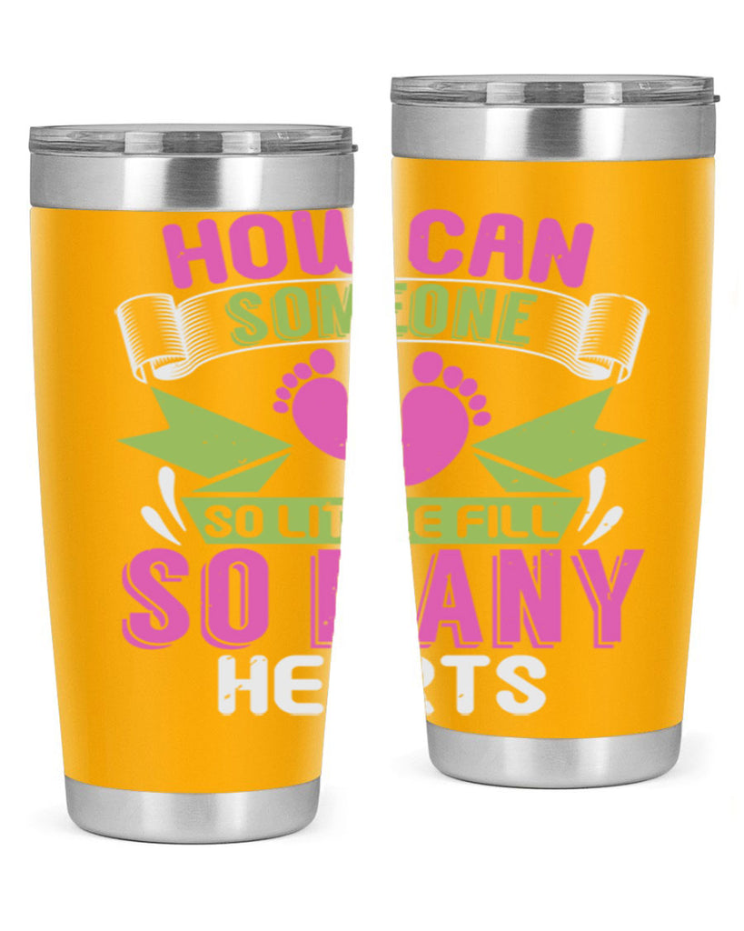 How can someone so little fill hearts Style 251#- baby- tumbler