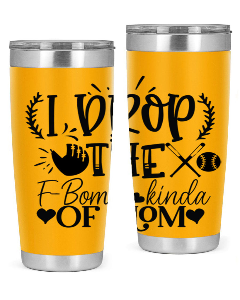 I Drop the FBomb kind of mom 2074#- baseball- Tumbler