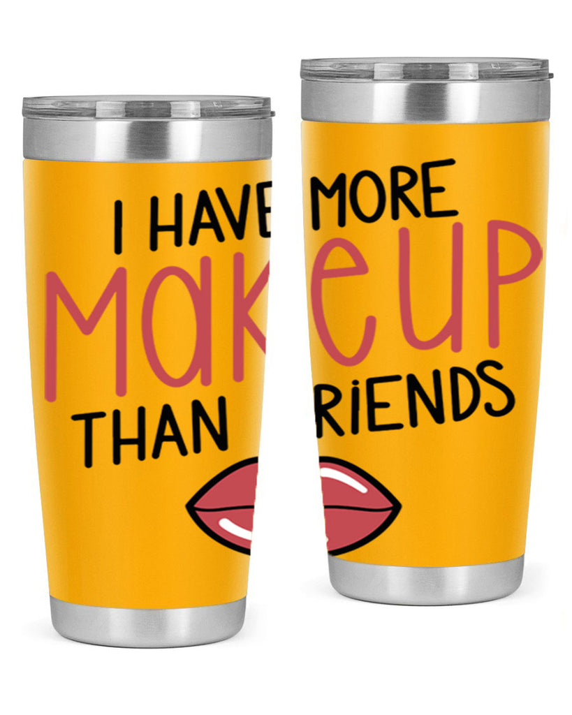 I Have More Makeup Than Friends Style 84#- make up- Tumbler