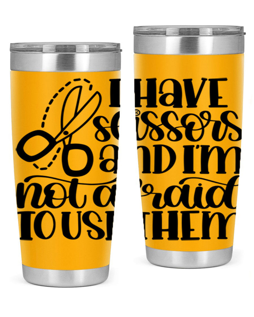 I Have Scissors And Im Not 22#- crafting- Tumbler