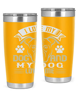 I Love My Dog and my Dog Loves me Style 191#- dog- Tumbler