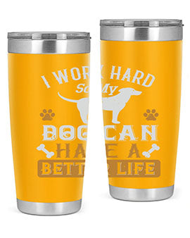 I Wark Hard So My Dog Can Have A Better Life Style 187#- dog- Tumbler