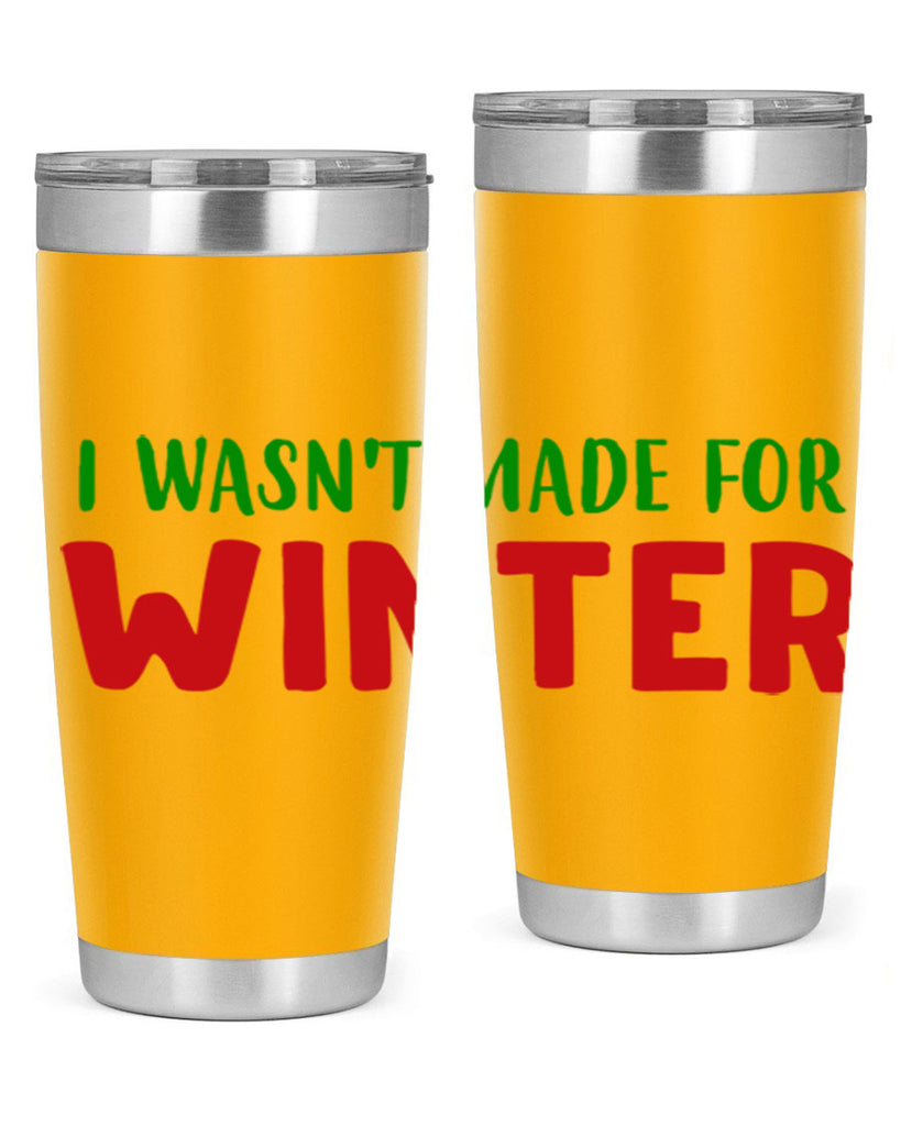 I Wasnt Made for Winter 232#- winter- Tumbler