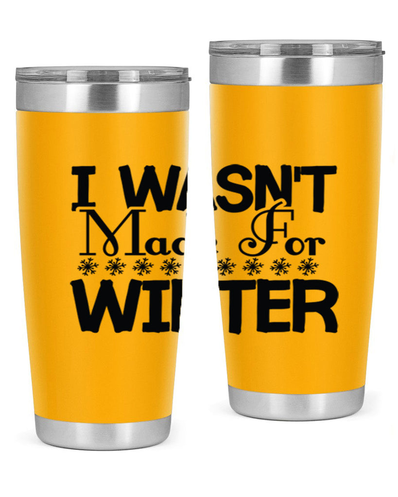I Wasnt Made for Winter 233#- winter- Tumbler