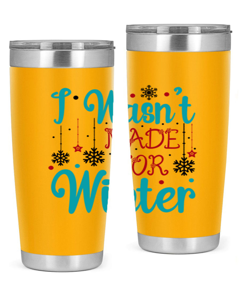 I Wasnt Made for Winter 249#- winter- Tumbler