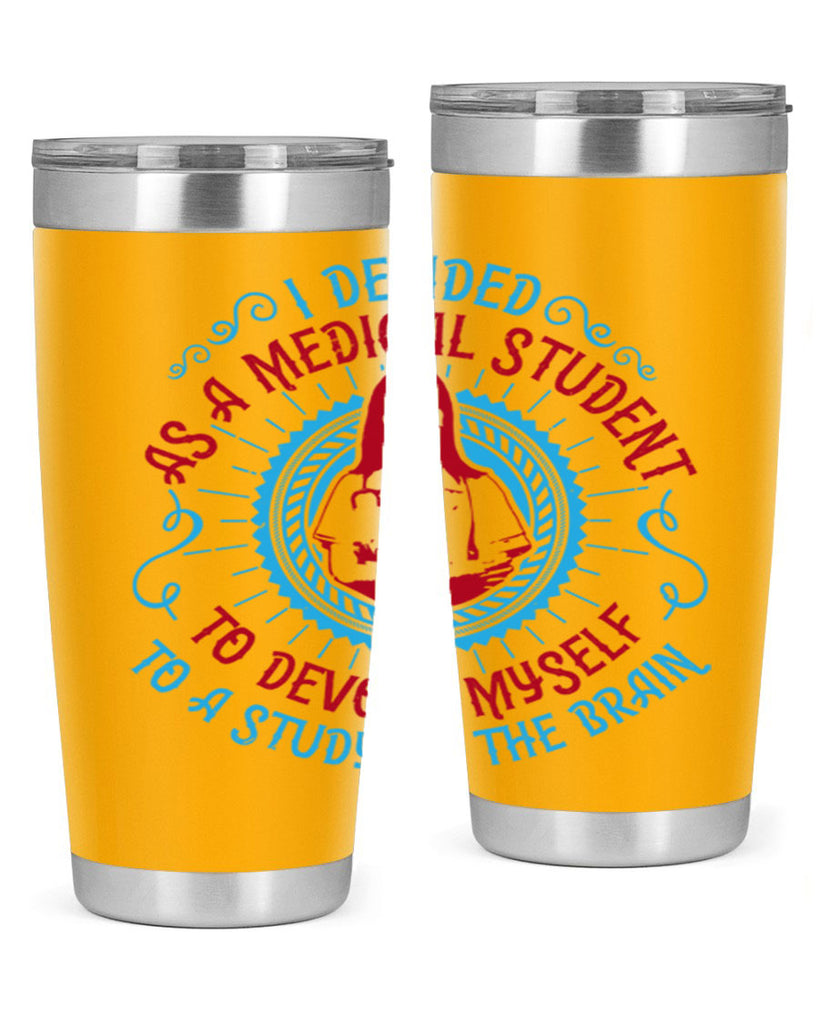 I decided as a medical student to devote myself to a study of the brain Style 49#- medical- tumbler