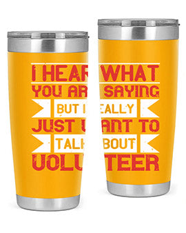 I hear what you are saying but I really just want to talk about volunteer Style 1#- volunteer- Tumbler
