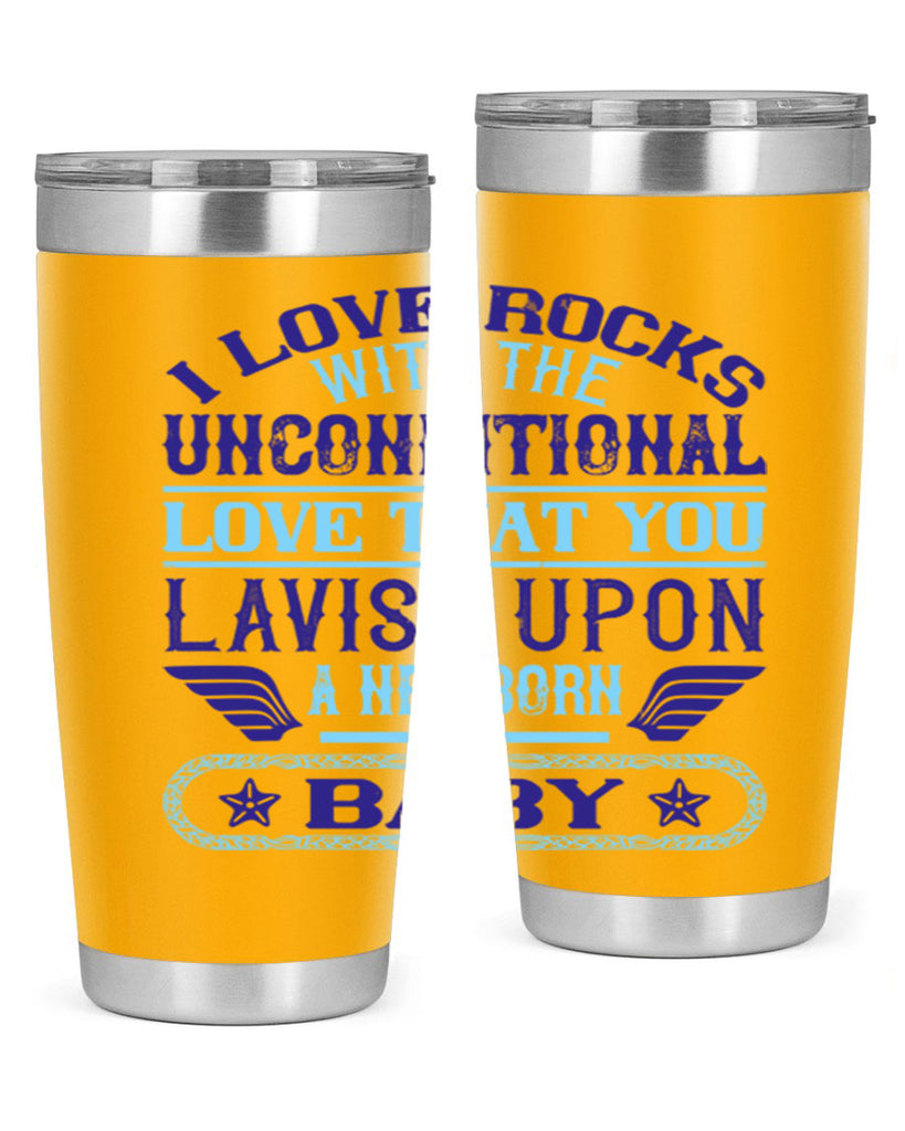 I love rocks with the unconditional love that you lavish upon a newborn baby Style 117#- baby- tumbler