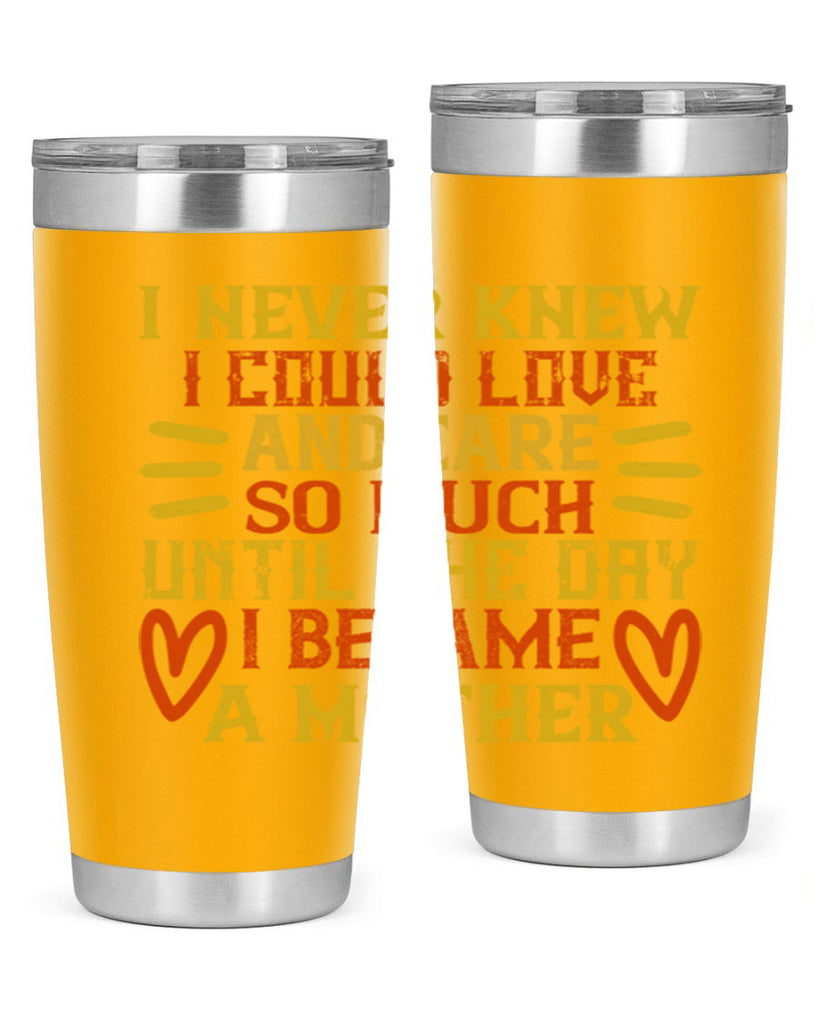 I never knew I could love and care so much until the day I became a mother Style 116#- baby- tumbler