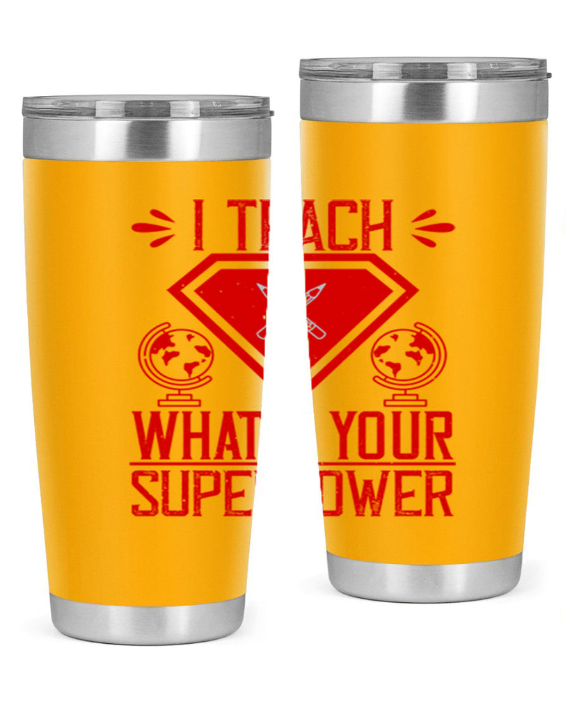 I teach what’s your superpower Style 102#- teacher- tumbler