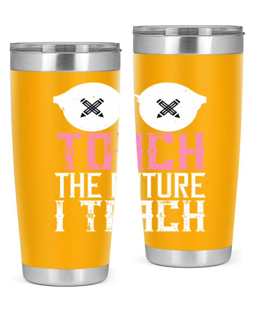 I touch the future I teach Style 101#- teacher- tumbler