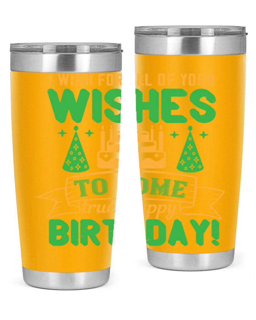 I wish for all of your wishes to come true Happy birthday Style 72#- birthday- tumbler
