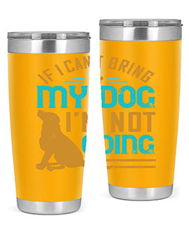 If I Cant Bring My Dog Im Not Going Style 183#- dog- Tumbler