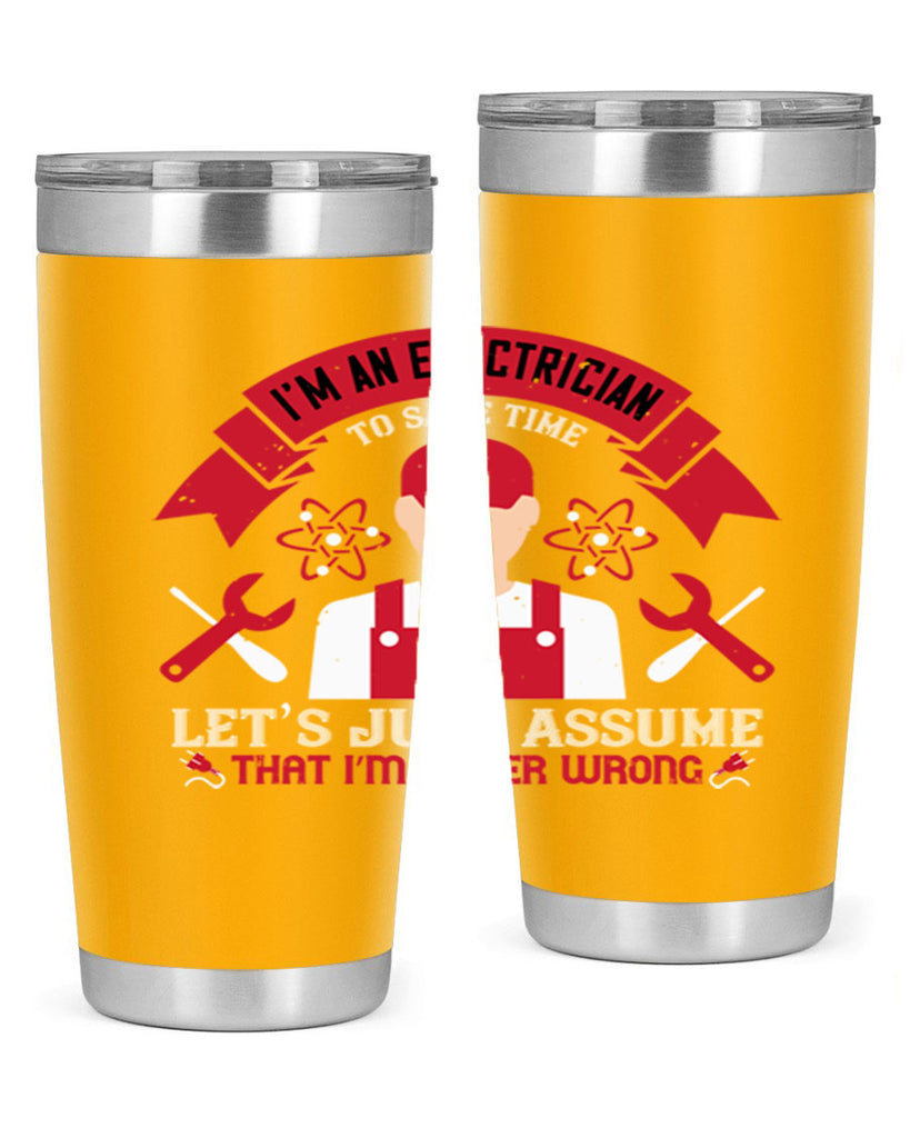 Im an electrician to seve time lets just assume that im never wrong Style 34#- electrician- tumbler