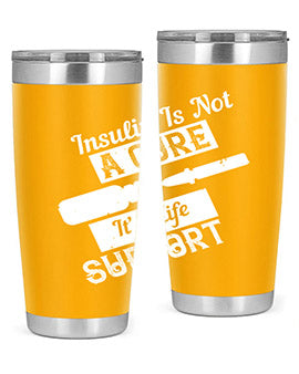 Insulin Is Not A Cure – It’S Life Support Style 24#- diabetes- Tumbler