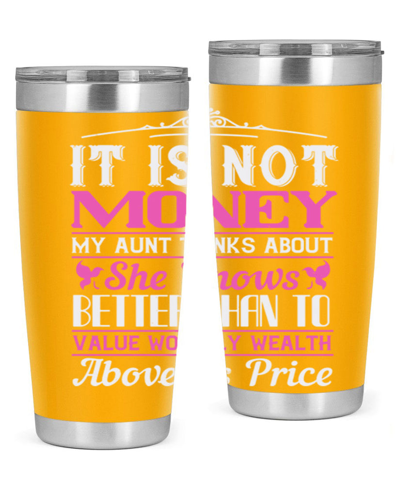 It is not money my aunt thinks about Style 43#- aunt- Tumbler