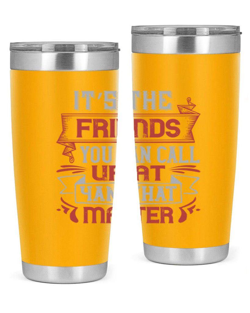 It’s the friends you can call up at am that matter Style 75#- Best Friend- Tumbler