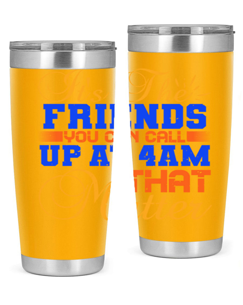 It’s the friends you can call up at am that matter Style 96#- Best Friend- Tumbler